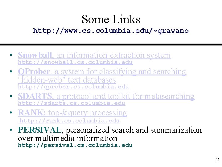 Some Links http: //www. cs. columbia. edu/~gravano • Snowball, an information-extraction system http: //snowball.