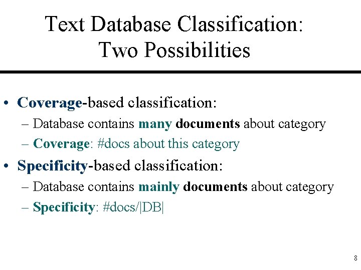 Text Database Classification: Two Possibilities • Coverage-based classification: – Database contains many documents about