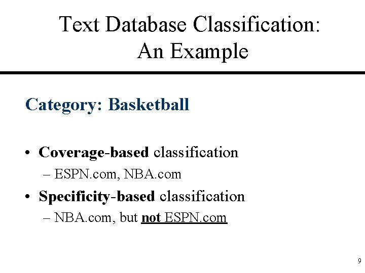 Text Database Classification: An Example Category: Basketball • Coverage-based classification – ESPN. com, NBA.