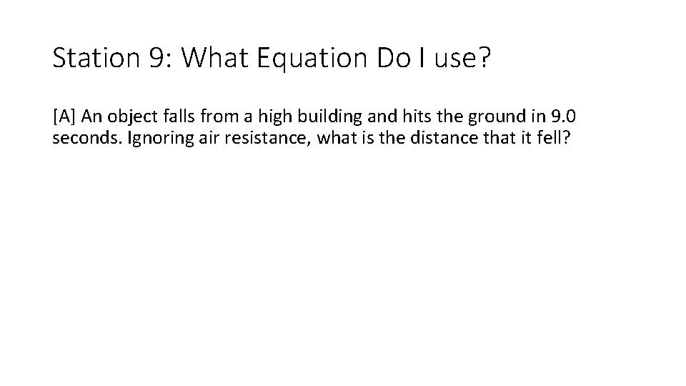 Station 9: What Equation Do I use? [A] An object falls from a high