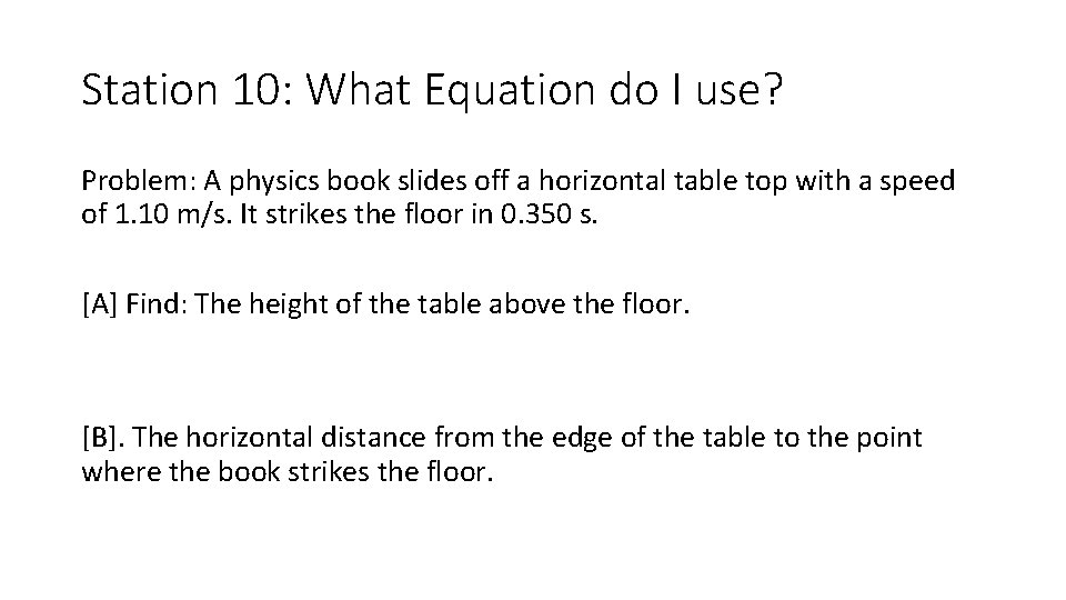 Station 10: What Equation do I use? Problem: A physics book slides off a