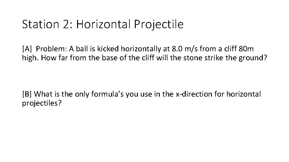 Station 2: Horizontal Projectile [A] Problem: A ball is kicked horizontally at 8. 0