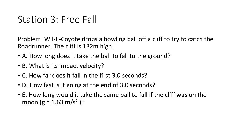 Station 3: Free Fall Problem: Wil-E-Coyote drops a bowling ball off a cliff to