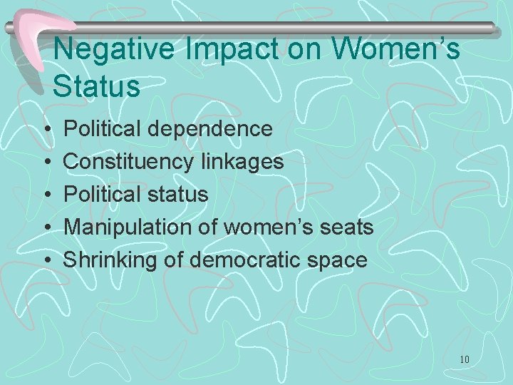 Negative Impact on Women’s Status • • • Political dependence Constituency linkages Political status