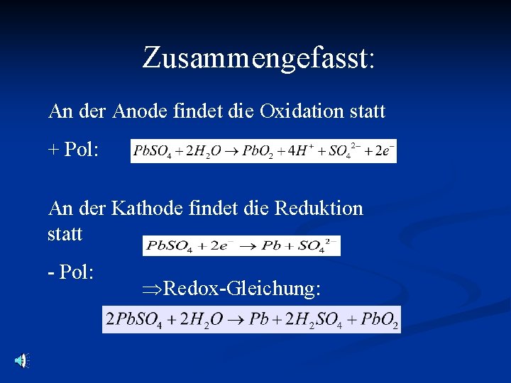 Zusammengefasst: An der Anode findet die Oxidation statt + Pol: An der Kathode findet