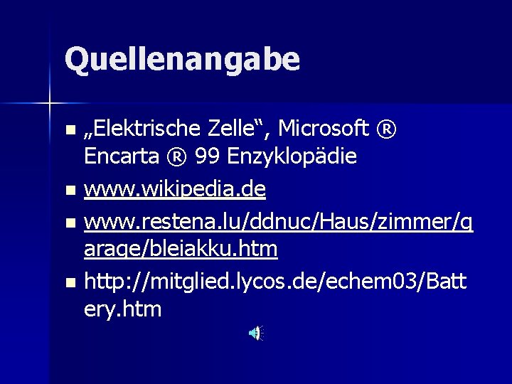 Quellenangabe „Elektrische Zelle“, Microsoft ® Encarta ® 99 Enzyklopädie www. wikipedia. de www. restena.