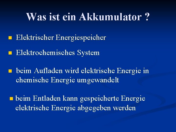 Was ist ein Akkumulator ? Elektrischer Energiespeicher Elektrochemisches System beim Aufladen wird elektrische Energie