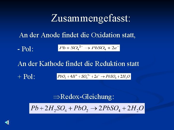 Zusammengefasst: An der Anode findet die Oxidation statt, - Pol: An der Kathode findet