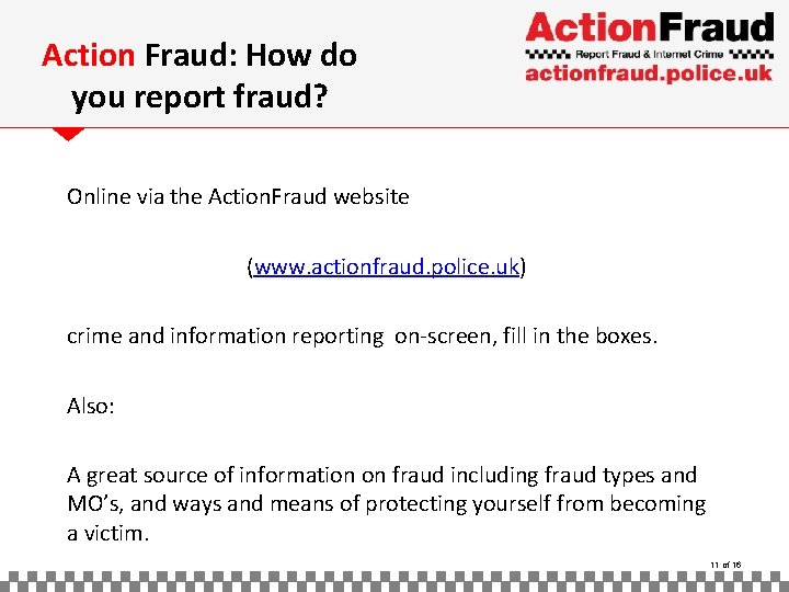 Action Fraud: How do you report fraud? Online via the Action. Fraud website (www.