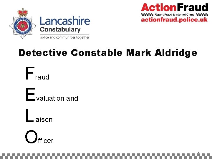 Detective Constable Mark Aldridge F E L O raud valuation and iaison fficer 2