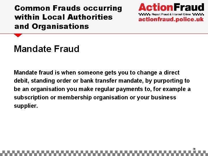 Common Frauds occurring within Local Authorities and Organisations Mandate Fraud Mandate fraud is when