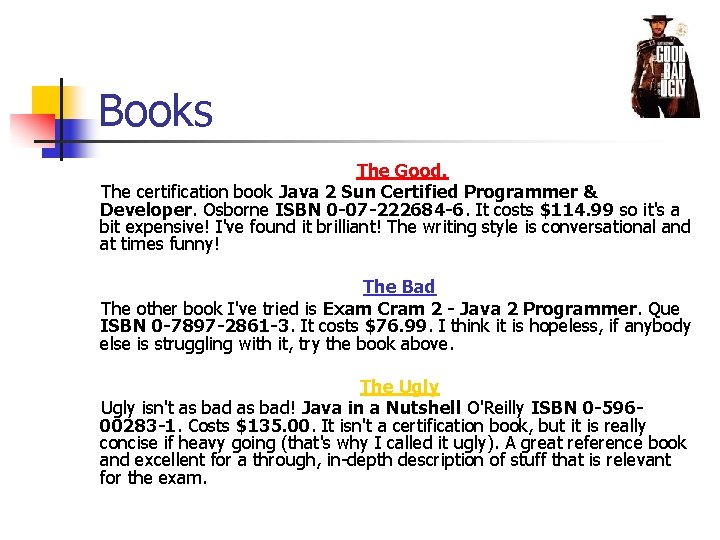 Books The Good. The certification book Java 2 Sun Certified Programmer & Developer. Osborne