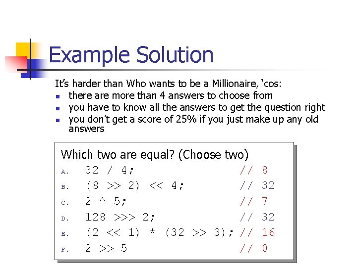 Example Solution It’s harder than Who wants to be a Millionaire, ‘cos: n there