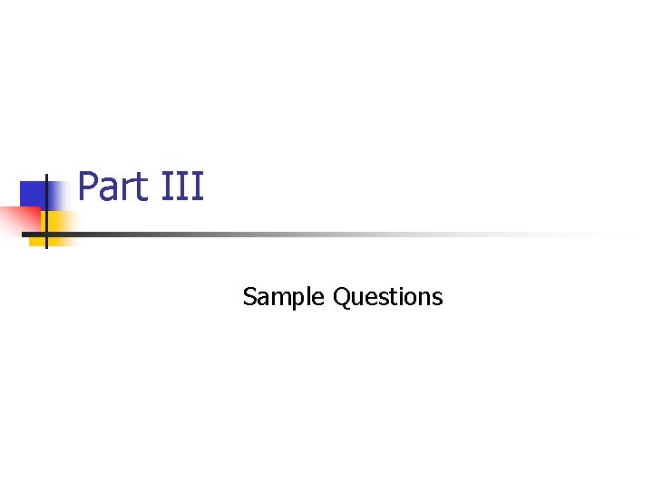Part III Sample Questions Part III Sample Questions