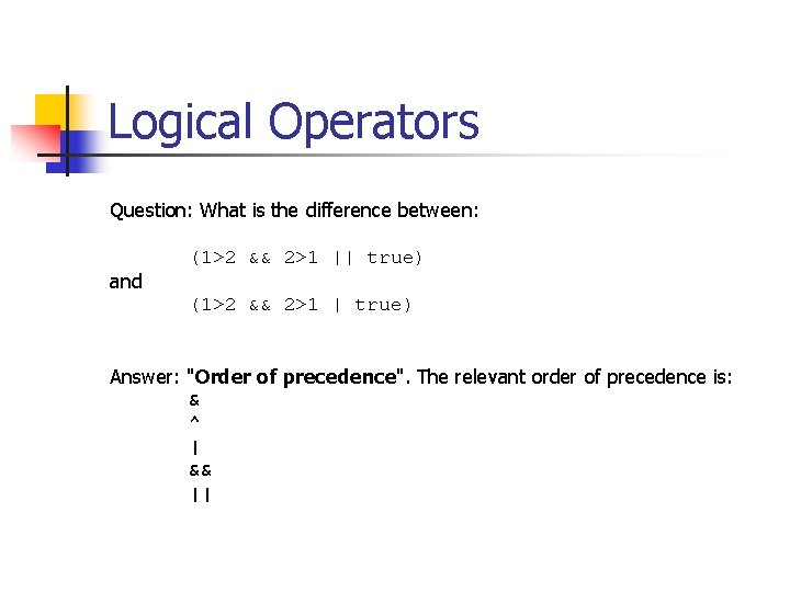 Logical Operators Question: What is the difference between: and (1>2 && 2>1 || true) Logical Operators Question: What is the difference between: and (1>2 && 2>1 || true)
