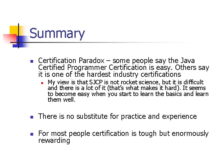 Summary n Certification Paradox – some people say the Java Certified Programmer Certification is