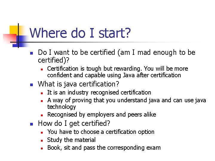 Where do I start? n Do I want to be certified (am I mad