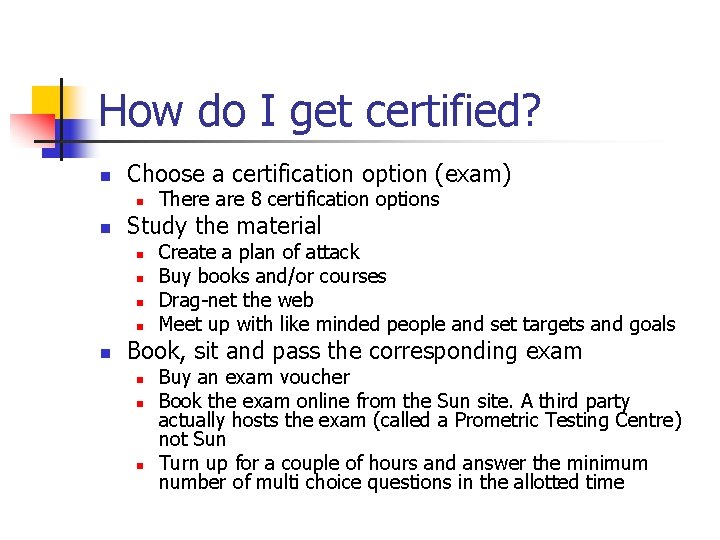 How do I get certified? n Choose a certification option (exam) n n Study