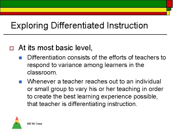 Exploring Differentiated Instruction o At its most basic level, n n Differentiation consists of