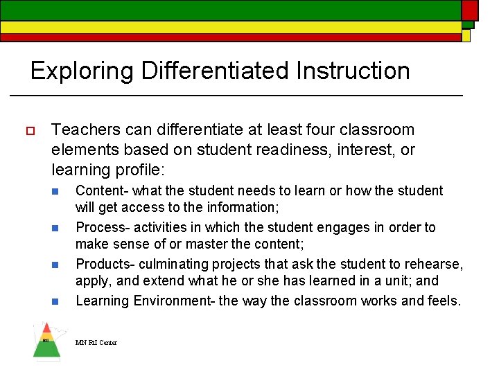 Exploring Differentiated Instruction o Teachers can differentiate at least four classroom elements based on