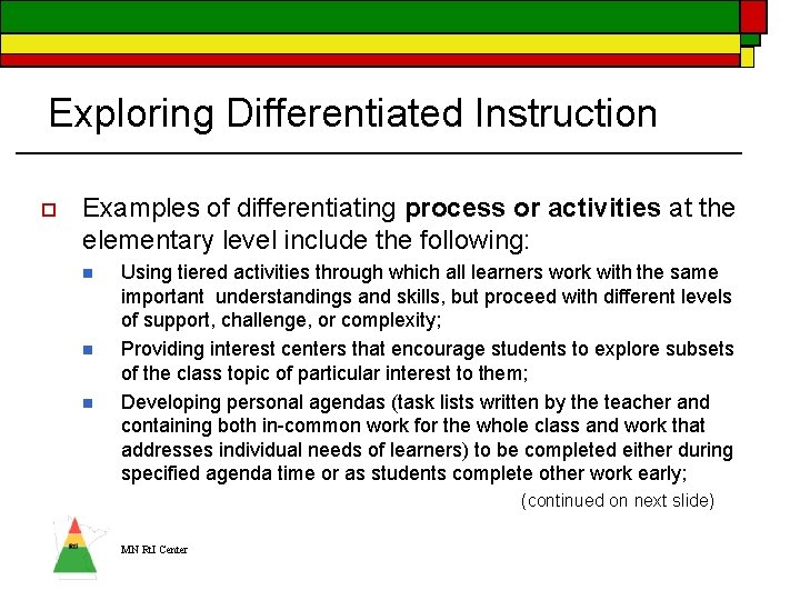 Exploring Differentiated Instruction o Examples of differentiating process or activities at the elementary level Exploring Differentiated Instruction o Examples of differentiating process or activities at the elementary level