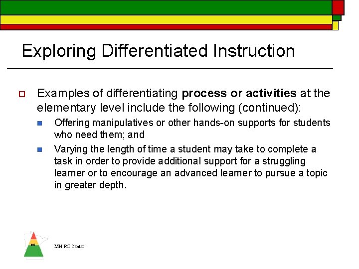 Exploring Differentiated Instruction o Examples of differentiating process or activities at the elementary level Exploring Differentiated Instruction o Examples of differentiating process or activities at the elementary level