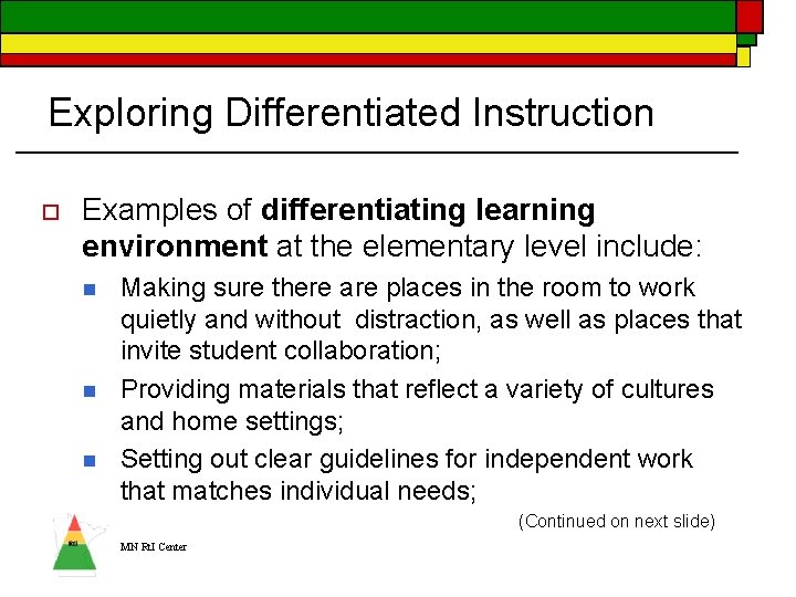 Exploring Differentiated Instruction o Examples of differentiating learning environment at the elementary level include: Exploring Differentiated Instruction o Examples of differentiating learning environment at the elementary level include:
