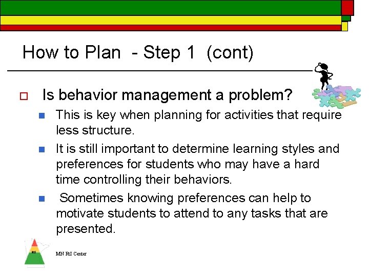 How to Plan - Step 1 (cont) o Is behavior management a problem? n How to Plan - Step 1 (cont) o Is behavior management a problem? n