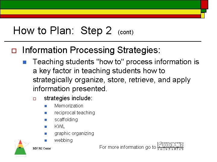 How to Plan: Step 2 o (cont) Information Processing Strategies: n Teaching students "how