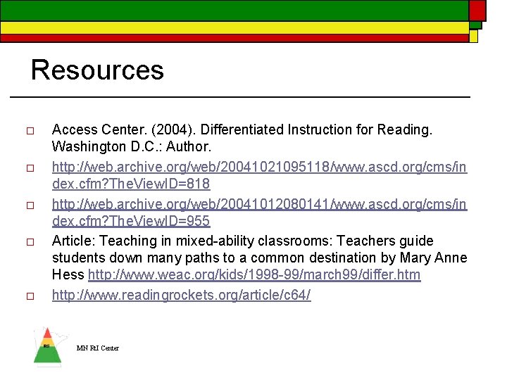 Resources o o o Access Center. (2004). Differentiated Instruction for Reading. Washington D. C.