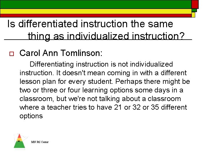 Is differentiated instruction the same thing as individualized instruction? o Carol Ann Tomlinson: Differentiating