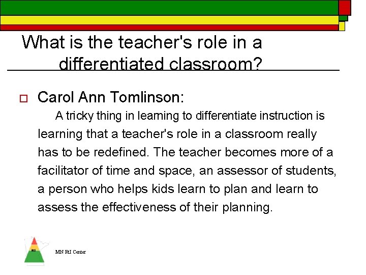 What is the teacher's role in a differentiated classroom? o Carol Ann Tomlinson: A