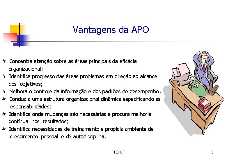 Vantagens da APO # Concentra atenção sobre as áreas principais da eficácia organizacional; #
