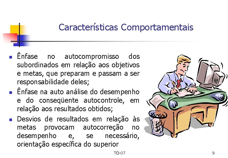 Características Comportamentais n n n Ênfase no autocompromisso dos subordinados em relação aos objetivos