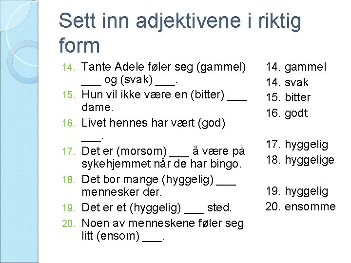 Sett inn adjektivene i riktig form 14. 15. 16. 17. 18. 19. 20. Tante