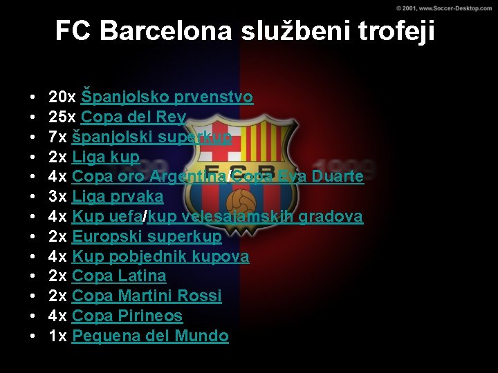 FC Barcelona službeni trofeji • • • • 20 x Španjolsko prvenstvo 25 x