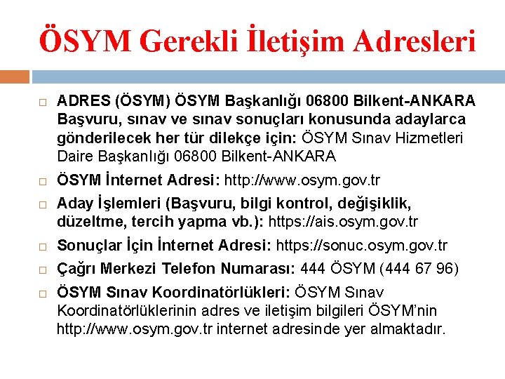 ÖSYM Gerekli İletişim Adresleri ADRES (ÖSYM) ÖSYM Başkanlığı 06800 Bilkent-ANKARA Başvuru, sınav ve sınav