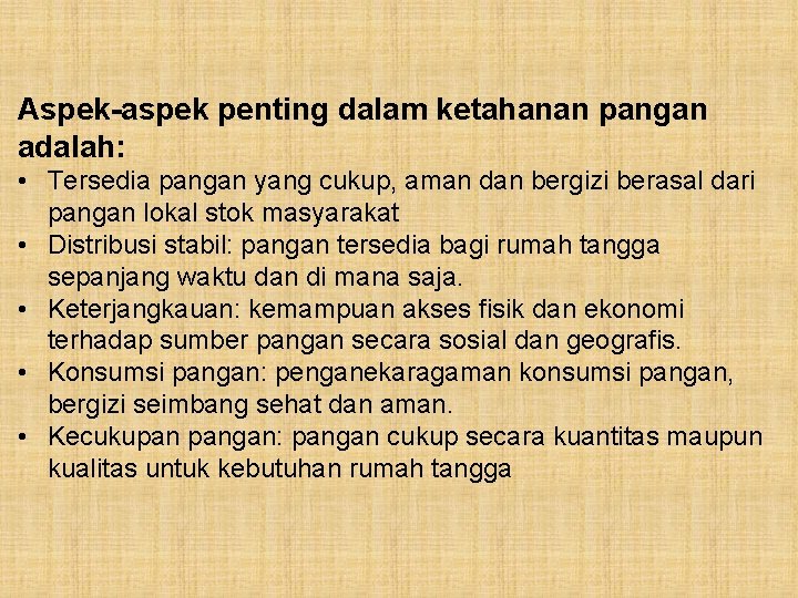 Aspek-aspek penting dalam ketahanan pangan adalah: • Tersedia pangan yang cukup, aman dan bergizi