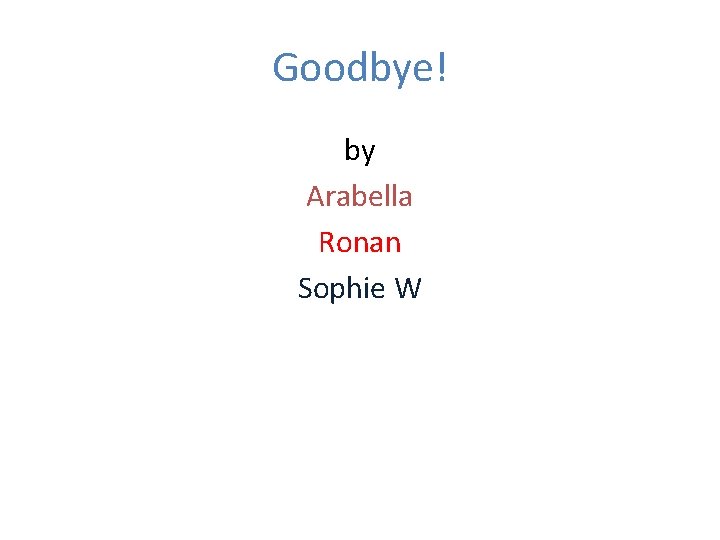 Goodbye! by Arabella Ronan Sophie W 