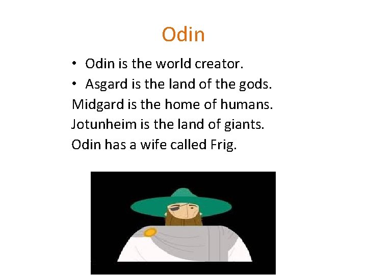 Odin • Odin is the world creator. • Asgard is the land of the