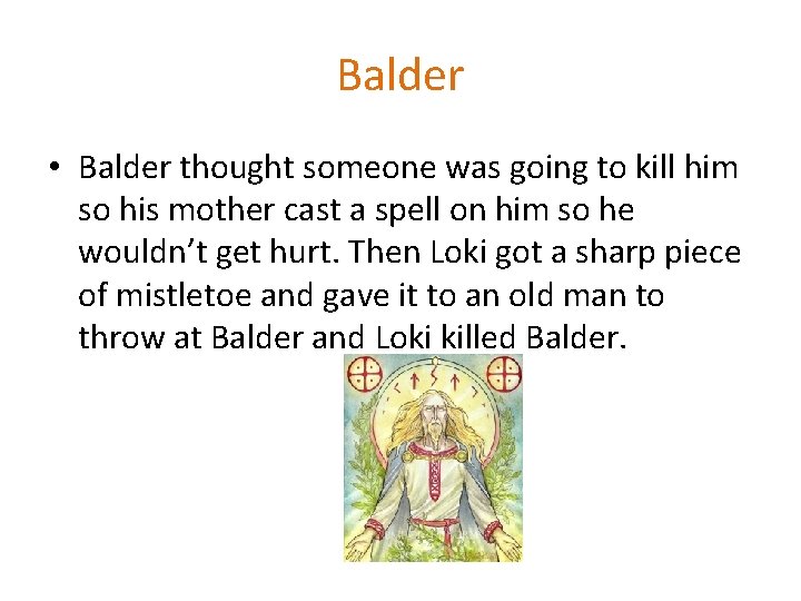 Balder • Balder thought someone was going to kill him so his mother cast