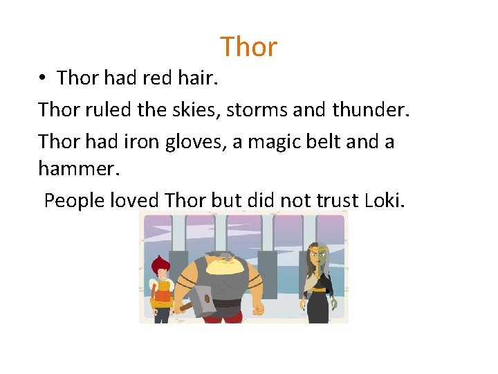 Thor • Thor had red hair. Thor ruled the skies, storms and thunder. Thor