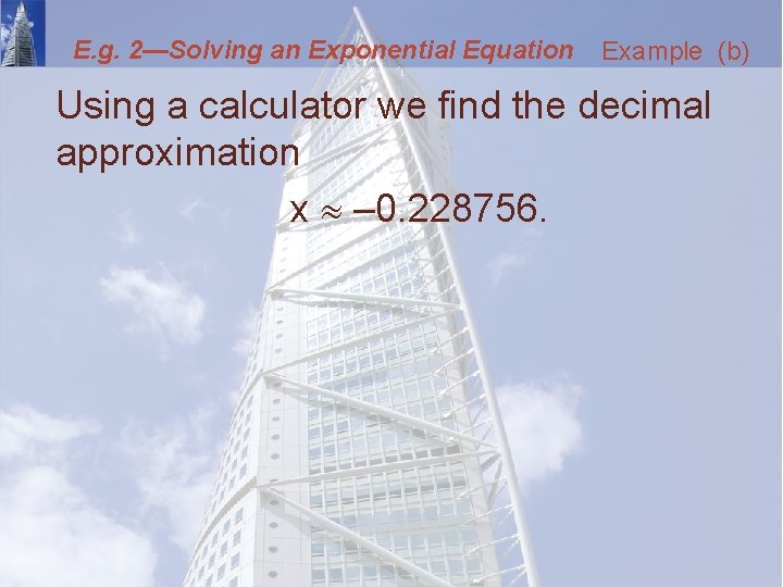 E. g. 2—Solving an Exponential Equation Example (b) Using a calculator we find the
