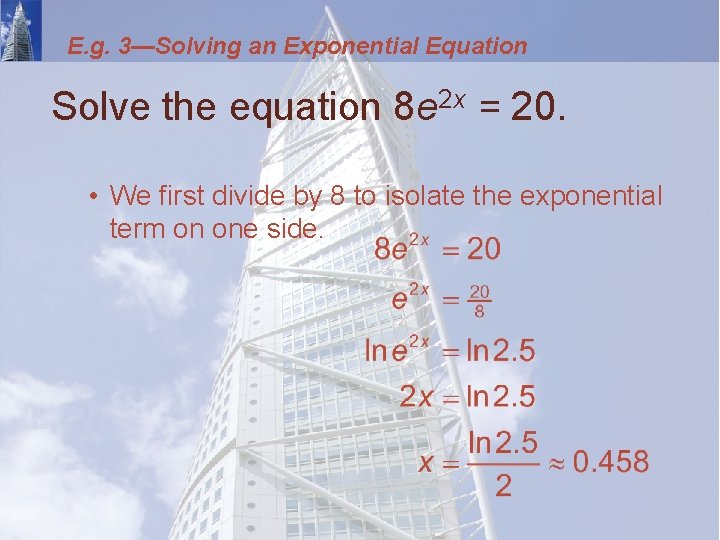 E. g. 3—Solving an Exponential Equation Solve the equation 8 e 2 x =