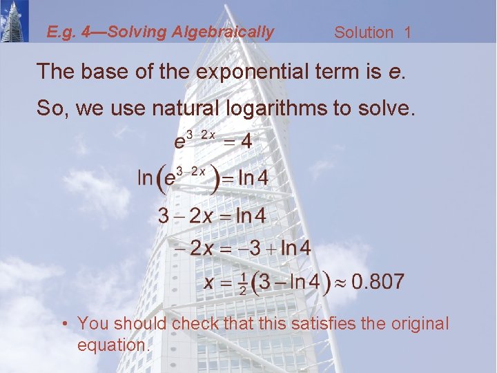 E. g. 4—Solving Algebraically Solution 1 The base of the exponential term is e.