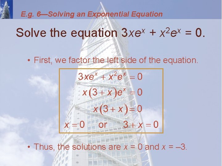 E. g. 6—Solving an Exponential Equation Solve the equation 3 xex + x 2