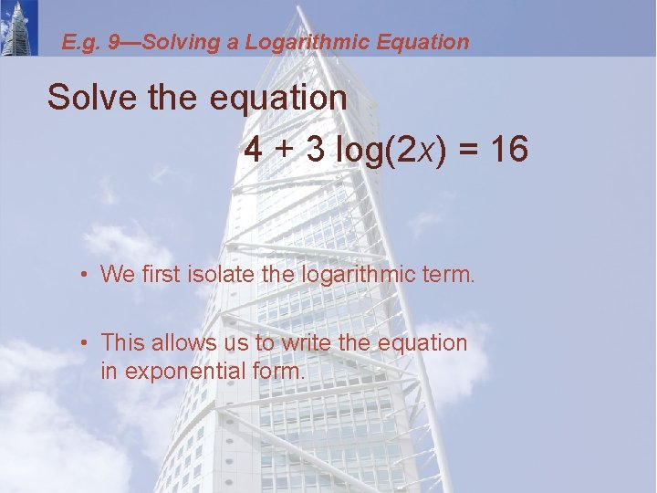 E. g. 9—Solving a Logarithmic Equation Solve the equation 4 + 3 log(2 x)