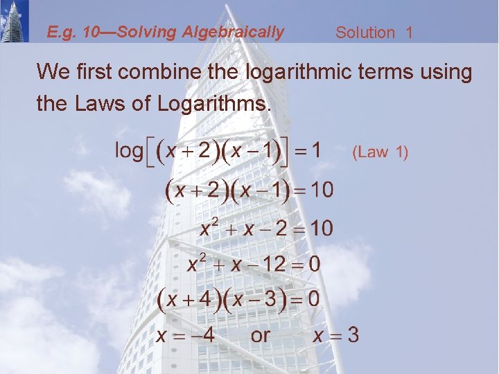 E. g. 10—Solving Algebraically Solution 1 We first combine the logarithmic terms using the