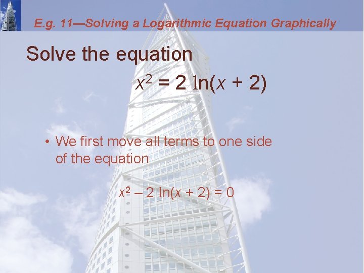 E. g. 11—Solving a Logarithmic Equation Graphically Solve the equation x 2 = 2