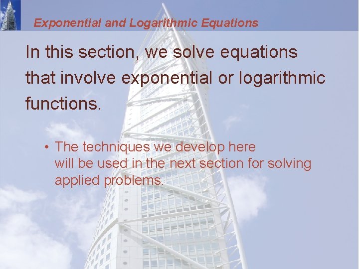 Exponential and Logarithmic Equations In this section, we solve equations that involve exponential or